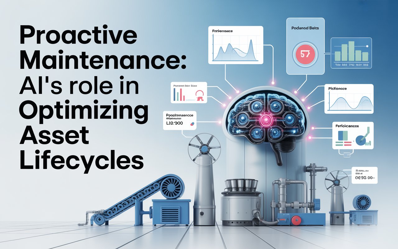 Proactive Maintenance: AI’s Role in Optimizing Asset Lifecycles